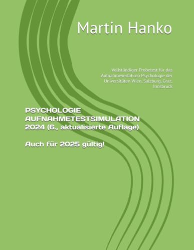 PSYCHOLOGIE AUFNAHMETESTSIMULATION 2024 (6., aktualisierte Auflage): Vollständiger Probetest für das Aufnahmeverfahren Psychologie der Universitäten Wien, Salzburg, Graz, Innsbruck