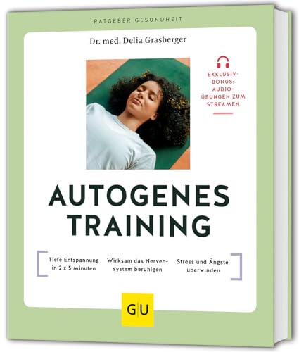 Autogenes Training: Tiefe Entspannung in 2 x 5 Minuten // Wirksam das Nervensystem beruhigen // Stress und Ängste überwinden (GU Ratgeber Gesundheit)