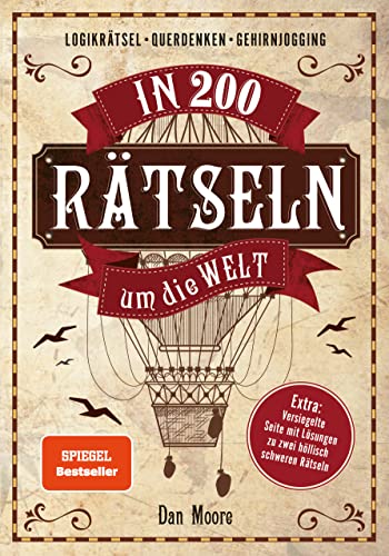 In 200 Rätseln um die Welt: Logikrätsel, Gehirnjogging, Gedächtnistraining. Extra: Versiegelte Seite mit Lösungen zu zwei höllisch schweren Rätseln